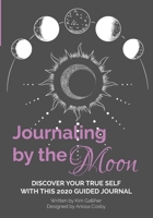 Journaling by the Moon : Discover Your True Self with This Guided Journal 1650911955 Book Cover