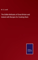 The Edible Mollusks of Great Britain and Ireland with Recipes for Cooking them 3752533196 Book Cover