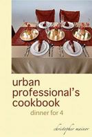 Urban Professional's Cookbook: Dinner for 4 1468115685 Book Cover