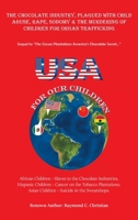 The Chocolate Industry, Plagued with Child Abuse, Rape, Sodomy & the Murdering of Children for Organ Trafficking: Sequel to "The Cocoa Plantations America's Chocolate Secret..." B0FF9B8J25 Book Cover