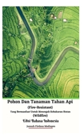 Pohon Dan Tanaman Tahan Api (Fire-Resistant) Yang Bermanfaat Untuk Mencegah Kebakaran Hutan (Wildfire) Edisi Bahasa Indonesia Hardcover Version 1006916261 Book Cover