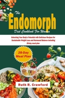 The Endomorph Diet Cookbook For Women: Unlocking Your Body's Potential with Delicious Recipes for Sustainable Weight Loss and Hormonal Balance including 28-day meal plan B0CS9VDKLV Book Cover