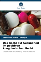 Das Recht auf Gesundheit im positiven kongolesischen Recht: Utopismus bei der Umsetzung eines Grundrechts 6205989824 Book Cover