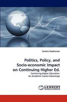 Politics, Policy, and Socio-economic Impact on Continuing Higher Ed.: Continuing Higher Education: An Academic Capital Advantage 3838346335 Book Cover