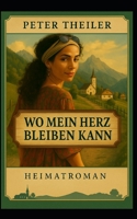 Aus Liebe zur Heimat: Ein Heimatroman von Peter Theiler (German Edition) B0FJ1PFQS3 Book Cover
