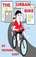 The Urban Bike: How to Create Your Urban Bike! 1533621535 Book Cover