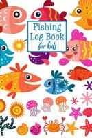 Fishing Log Book For Kids: Journal With Prompts You Can Track & Record Your Fishing Trips Including Location, Weather, Bait, Fish Caught, Weight & Notes 1097806197 Book Cover