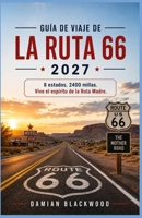 GUÍA DE VIAJE DE LA RUTA 66 2027: 8 estados. 2400 millas. Vive el espíritu de la Ruta Madre. (Spanish Edition) B0HDM4LPBM Book Cover