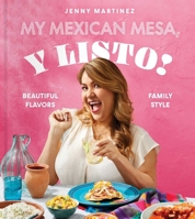 My Mexican Mesa, Y Listo!: Beautiful Flavors, Family Style 1668009978 Book Cover