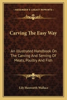 Carving the Easy Way: An Illustrated Handbook on the Carving and Serving of Meats, Poultry and Fish 1417986646 Book Cover