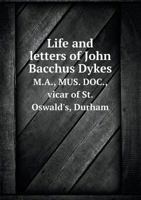 Life and Letters of John Bacchus Dykes 1532694660 Book Cover