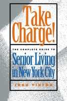 Take Charge!: The Complete Guide to Senior Living in New York City 0814788017 Book Cover