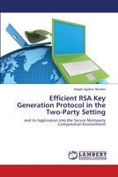 Efficient RSA Key Generation Protocol in the Two-Party Setting: and its Application into the Secure Multiparty Computation Environment 365917467X Book Cover