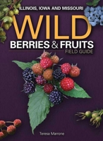 Wild Berries & Fruits Field Guide of Illinois, Iowa and Missouri 1591932483 Book Cover