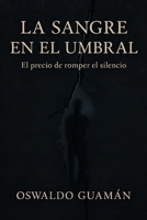 LA SANGRE EN EL UMBRAL: El precio de romper el silencio (Spanish Edition) B0GF1P3551 Book Cover