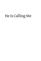 He Is Calling Me: Helps in Visiting the Blessed Sacrament 1482658011 Book Cover