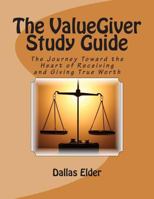 The ValueGiver Study Guide: The Journey Toward the Heart of Receiving and Giving True Worth 0615756581 Book Cover