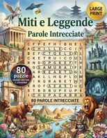 Miti e Leggende - Parole Intrecciate: 80 Sfide Enigmistiche a Tema: Dei dell'Olimpo, Miti Norreni, Antico Egitto e Grandi Misteri. Formato Grande. (Italian Edition) B0GTF4YRFP Book Cover