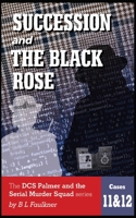 SUCCESSION and THE BLACK ROSE: The DCS Palmer and the serial Murder Squad series. Cases 11 & 12 1916163386 Book Cover