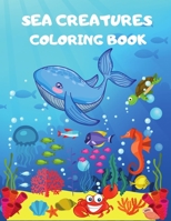 Sea Creatures Coloring Book: sea animals coloring book for kids ages 4-12, Ocean Animals, Sea Creatures & Underwater Marine Life, ocean creatures ... for Boys & Girls (Underwater Coloring Books) B08HGRZS8F Book Cover