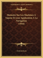 Ma(c)Moire Sur Les Machines a Vapeur Et Leur Application a la Navigation: : Pra(c)Senta(c) A L'Acada(c)Mie Royale Des Sciences 2013416520 Book Cover