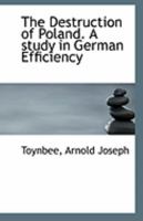 The Destruction of Poland. A Study in German Efficiency 1016557000 Book Cover