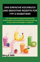 DAS EINFACHE KOCHBUCH UND SMOOTHIE-REZEPTE FÜR TYP-2-DIABETIKER: 1500 Tage leckeres und gesundes Rezept für Kohlenhydrate und wenig Zucker, ... zu reguliere (German Edition) B0CW9HFMKF Book Cover