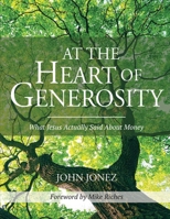 At the Heart of Generosity: What Jesus Actually Said About Money 1952943507 Book Cover