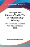Verslagen Der Zittingen Van De Wis En Natuurkundige Afdeeling: Der Koninklijke Akademie Van Wetenschappen (1893) 1160962731 Book Cover