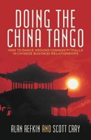 Doing the China Tango: How to Dance Around Common Pitfalls in Chinese Business Relationships 1475916795 Book Cover