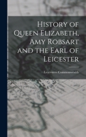 History of Queen Elizabeth, Amy Robsart and the Earl of Leicester 1017891842 Book Cover