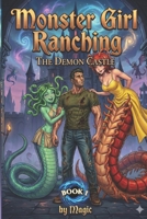 Monster Girl Ranching in Another World: Book 1 - The Demon Castle B0GQPY4RPQ Book Cover
