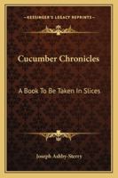 Cucumber Chronicles: A Book to Be Taken in Slices 1432672231 Book Cover