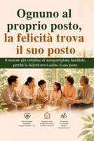 Ognuno al suo posto, la felicità è arrivata: Il metodo più semplice di autoguarigione familiare, perché la felicità trovi subito il suo posto. (Italian Edition) B0H7BM8KLD Book Cover