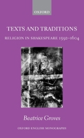 Texts and Traditions: Religion in Shakespeare 1592-1604 (Oxford English Monographs) 0199208980 Book Cover