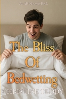 The Bliss of Bedwetting: An ABDL/Bedwetting book B0FJSLJJQ3 Book Cover