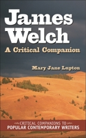 James Welch: A Critical Companion (Critical Companions to Popular Contemporary Writers) 0313327254 Book Cover