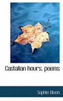 Castalian hours, poems 0554869489 Book Cover