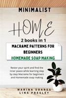 Minimalist Home: Restore your spirit and find the inner peace while learning step by step Macrame for beginners and Homemade soap making 9918608307 Book Cover