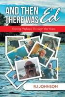 And Then There Was Ed: Fishing Mishaps Through the Years 1964982820 Book Cover