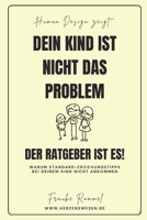 Dein Kind ist nicht das Problem - der Ratgeber ist es!: Erkenne die Natur deines Kindes (German Edition) B0H9D7K56D Book Cover