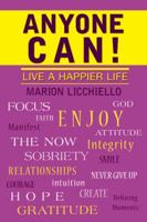 Anyone Can!: Live a Happier Life 1452565562 Book Cover