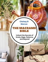 The Macrame Bible: Unlock the Secrets of Knots, Bags, Patterns, and Beyond B0CMQQSJLT Book Cover