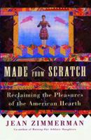 Made from Scratch: Reclaiming the Pleasures of the American Hearth 0684869594 Book Cover
