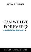 Can We Live Forever?: A Sociological and Moral Inquiry 184331794X Book Cover