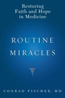 Routine Miracles: Restoring Faith and Hope in Medicine 1607141191 Book Cover