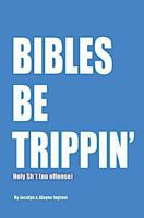 Bibles Be Trippin': Holy Sh*t (no offense) 0615761658 Book Cover