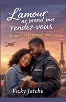 L'amour ne prend pas rendez-vous Là où on ne l'attendait pas (French Edition) B0GY9XJLNH Book Cover