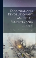 Colonial and Revolutionary Families of Pennsylvania; Genealogical and Personal Memoirs Volume 4, pt.1 1015897444 Book Cover