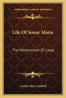 Life Of Soeur Marie: The Workwoman Of Liege 0548512493 Book Cover